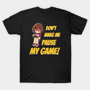 Don't make me pause my Game T-Shirt